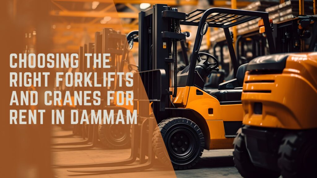 Choosing the Right Forklifts and Cranes for Rent in Dammam