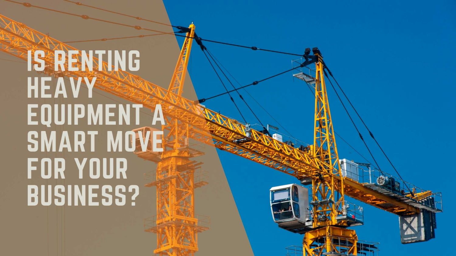 Is Renting Heavy Equipment the Right Choice for Your Business?